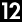 12